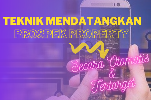 Teknik-Mendatangkan-Prospek-Properti-Secara-Otomatis-Tertarget